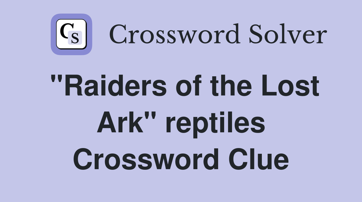 "Raiders of the Lost Ark" reptiles Crossword Clue