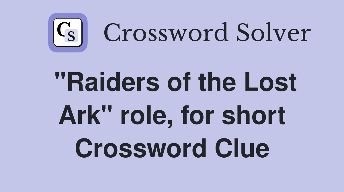 "Raiders of the Lost Ark" role, for short Crossword Clue
