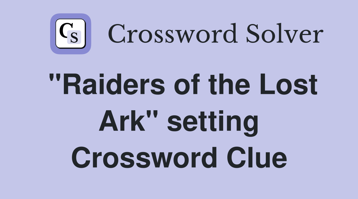 "Raiders of the Lost Ark" setting Crossword Clue