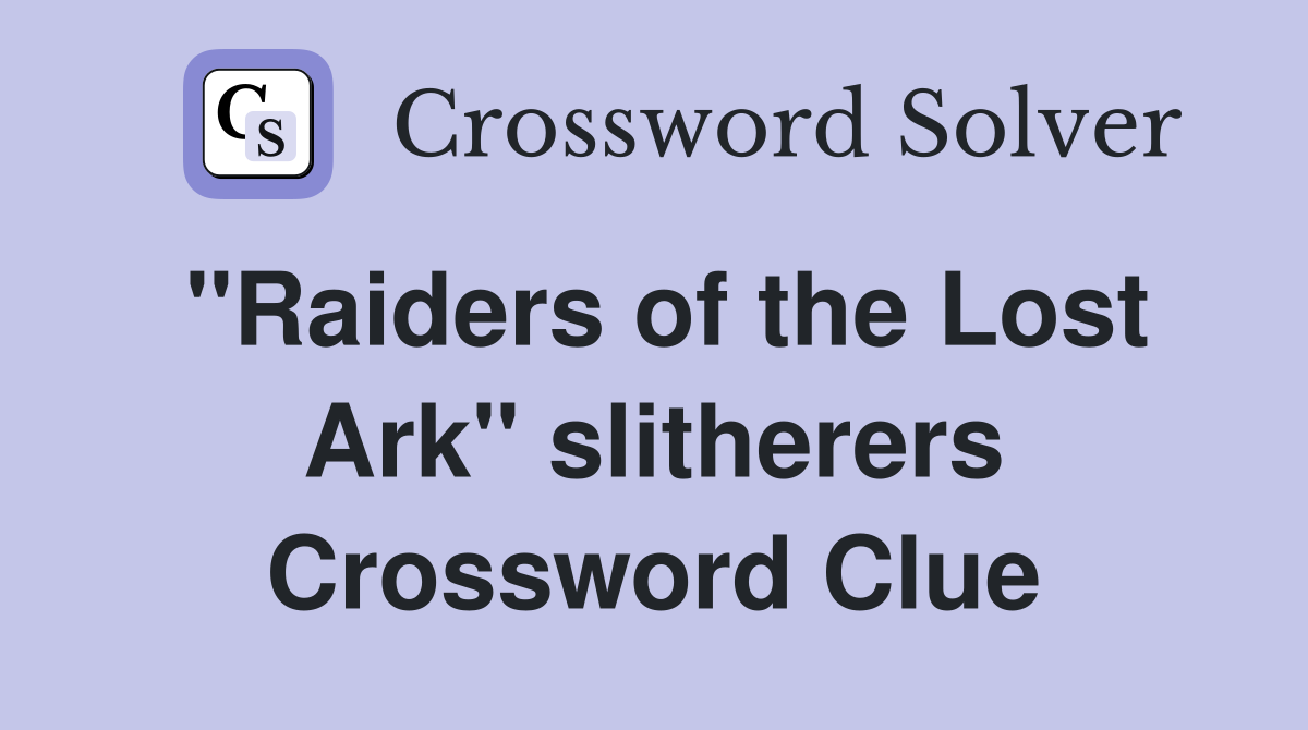 "Raiders of the Lost Ark" slitherers Crossword Clue