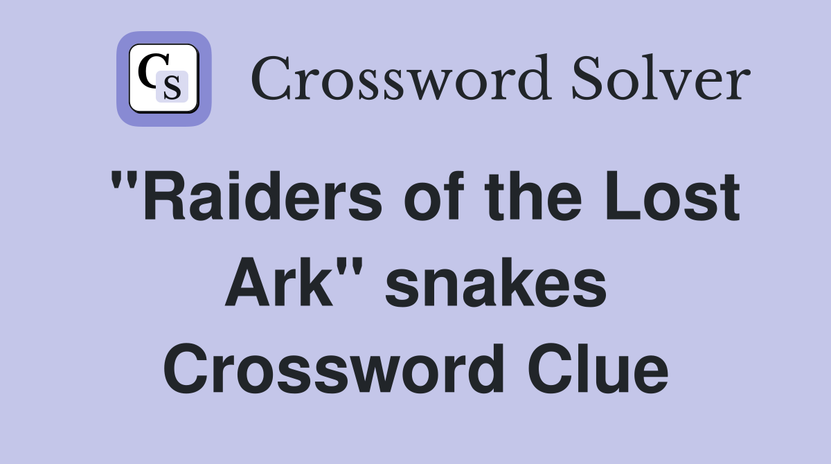 "Raiders of the Lost Ark" snakes Crossword Clue