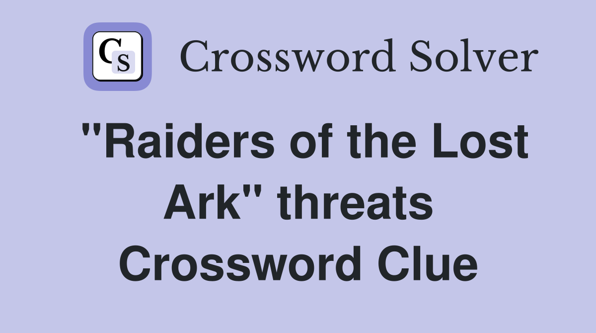 "Raiders of the Lost Ark" threats Crossword Clue