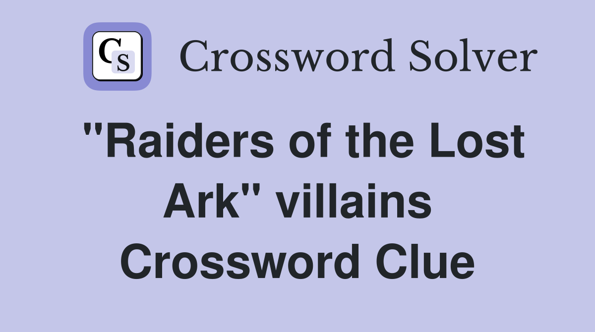 "Raiders of the Lost Ark" villains Crossword Clue
