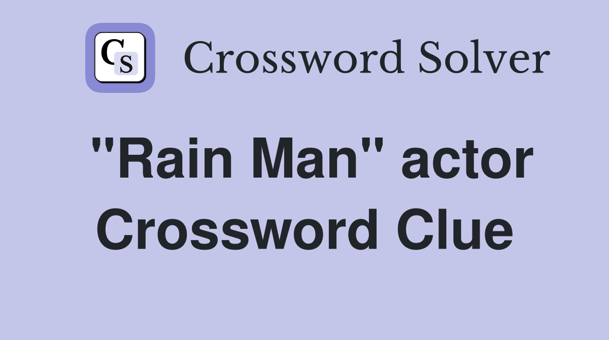 "Rain Man" actor Crossword Clue
