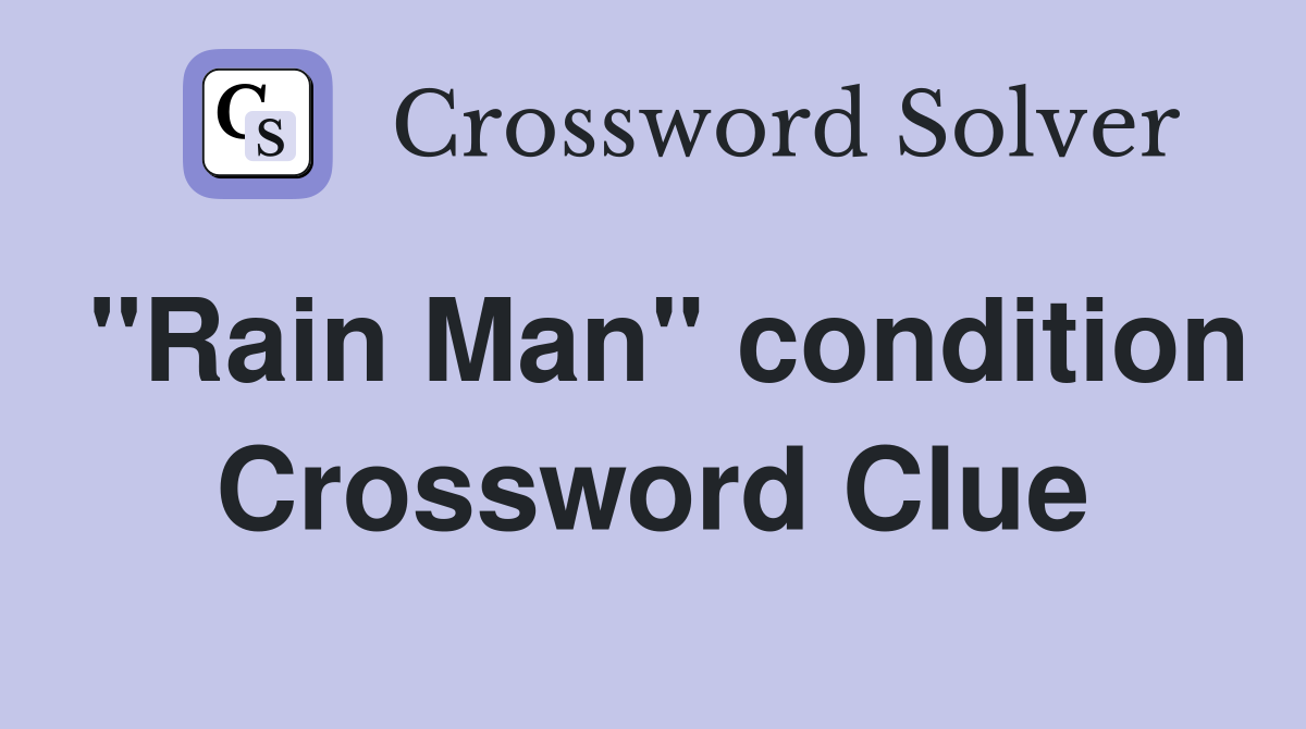"Rain Man" condition Crossword Clue