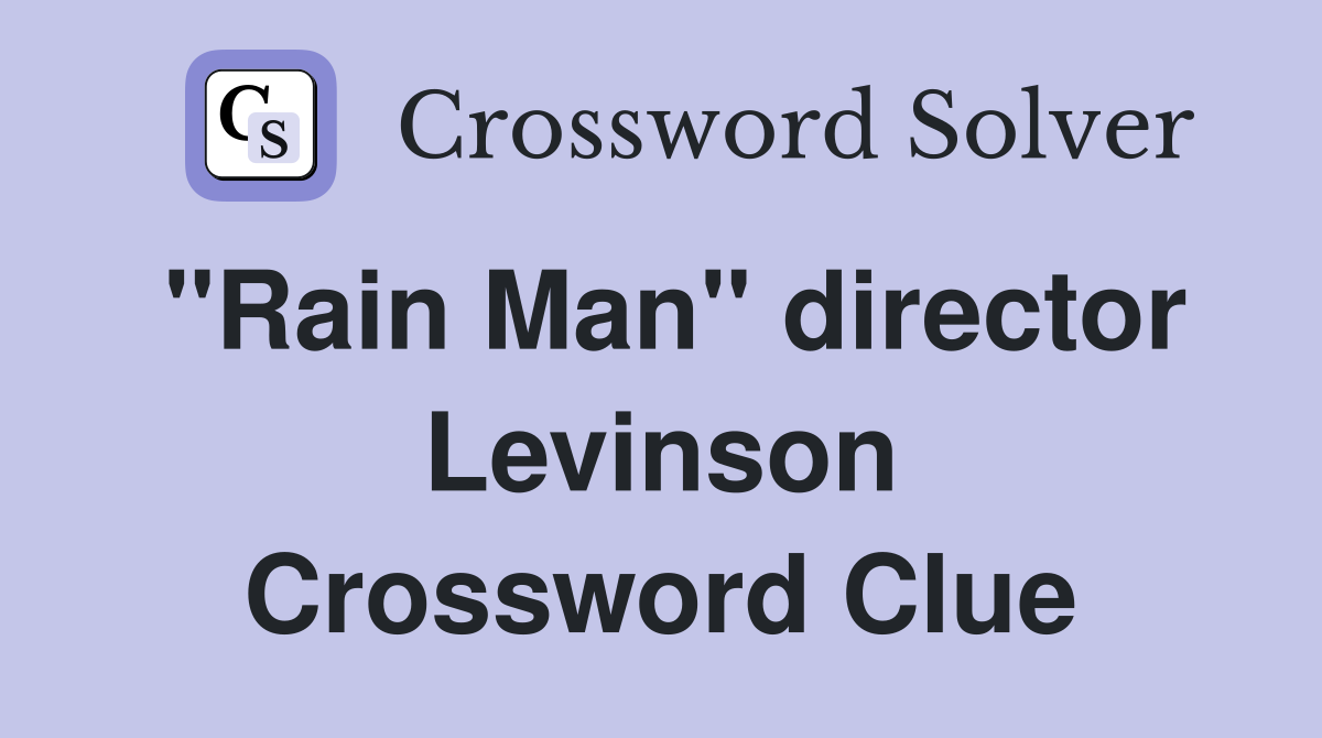 "Rain Man" director Levinson Crossword Clue