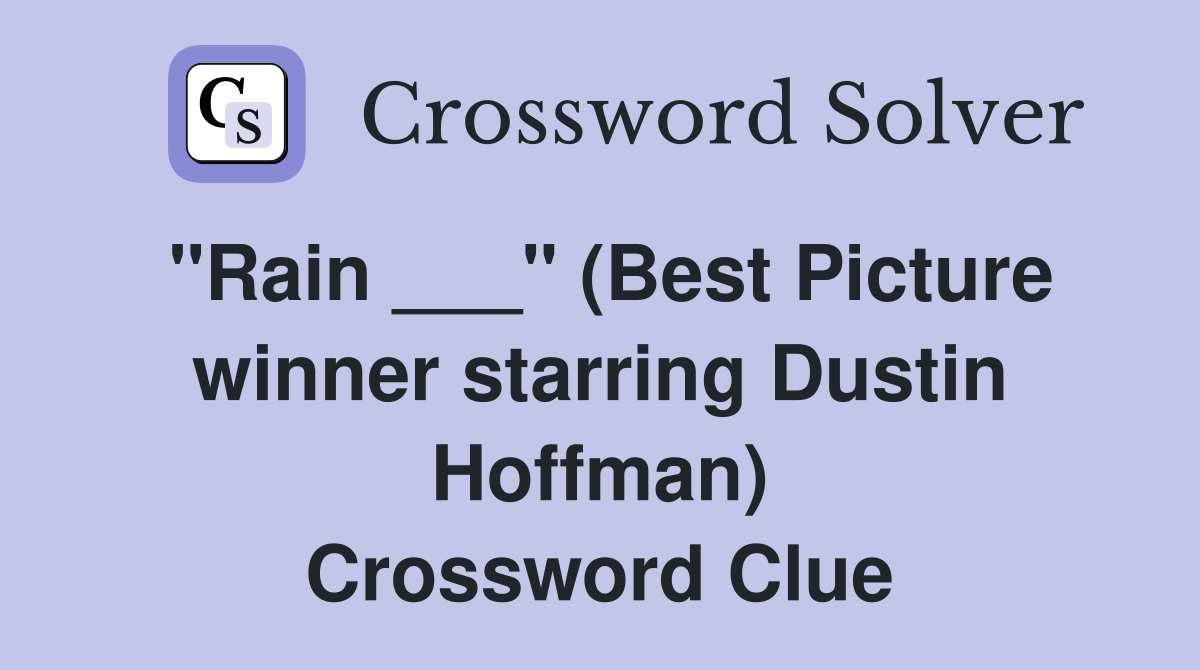 "Rain ___" (Best Picture winner starring Dustin Hoffman) Crossword Clue