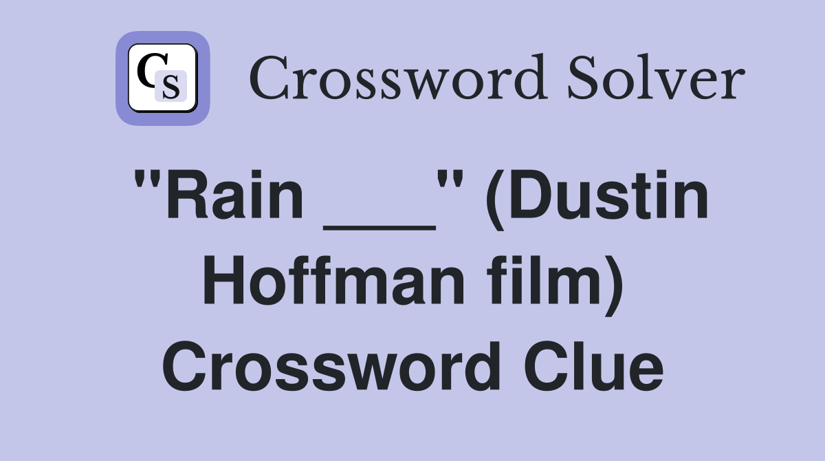 "Rain ___" (Dustin Hoffman film) Crossword Clue
