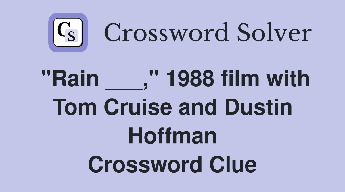 "Rain ___," 1988 film with Tom Cruise and Dustin Hoffman Crossword Clue