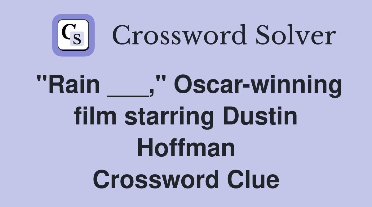 "Rain ___," Oscar-winning film starring Dustin Hoffman Crossword Clue