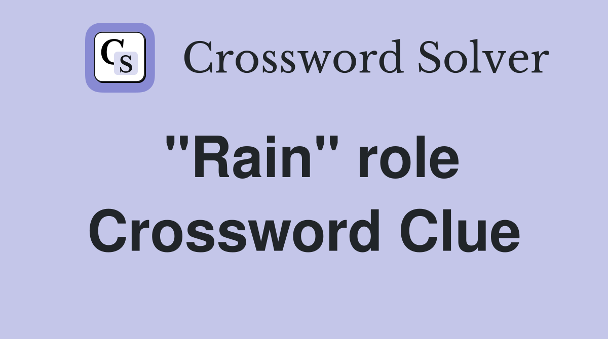 "Rain" role Crossword Clue