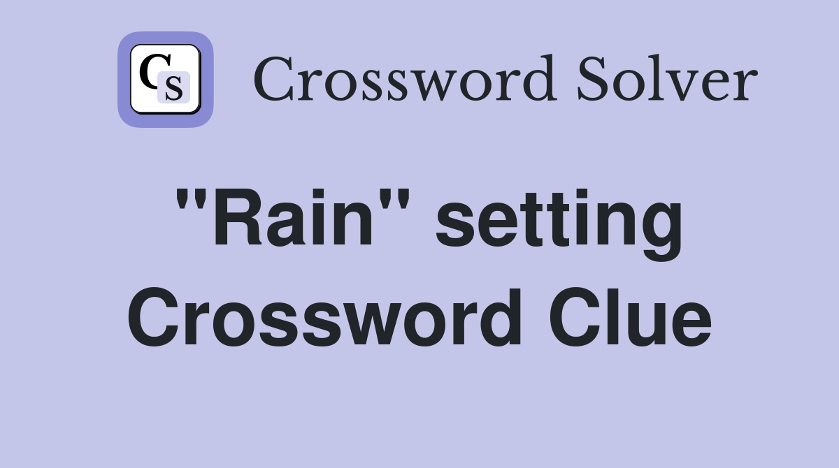 "Rain" setting Crossword Clue
