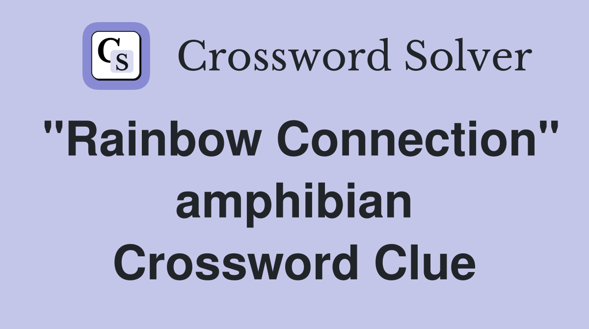 "Rainbow Connection" amphibian Crossword Clue