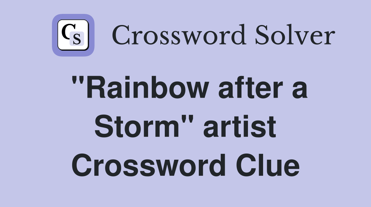 "Rainbow after a Storm" artist Crossword Clue