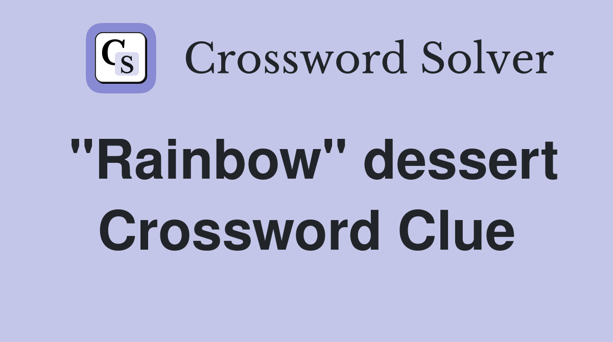 "Rainbow" dessert Crossword Clue