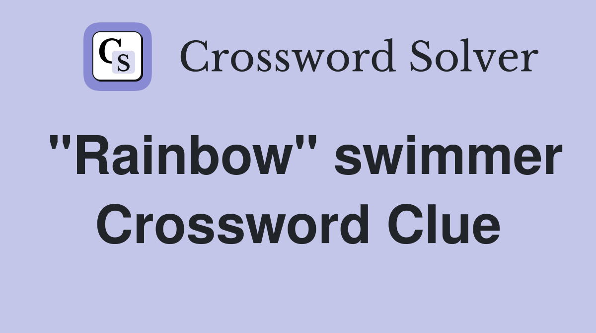 "Rainbow" swimmer Crossword Clue
