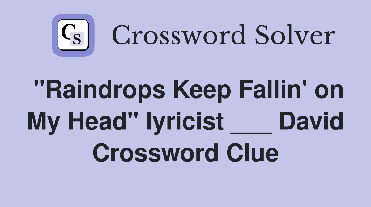 "Raindrops Keep Fallin' on My Head" lyricist ___ David Crossword Clue