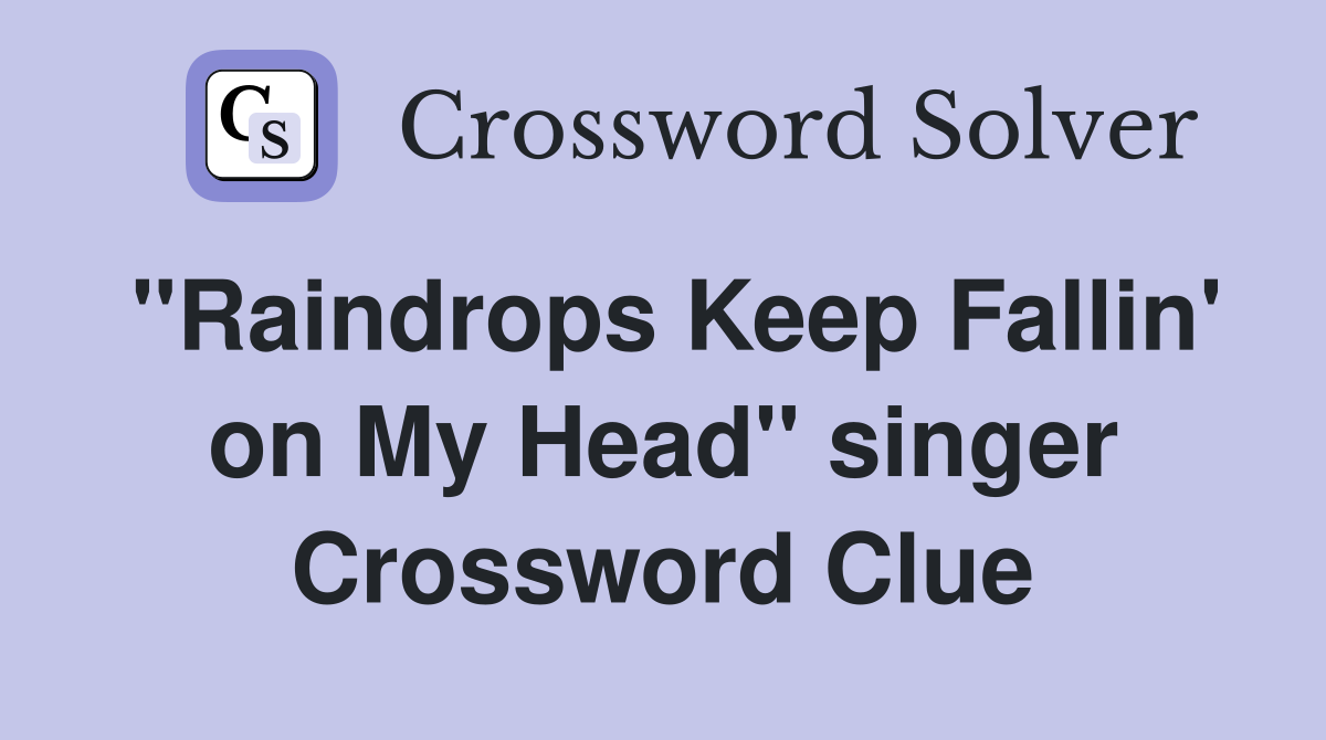"Raindrops Keep Fallin' on My Head" singer Crossword Clue
