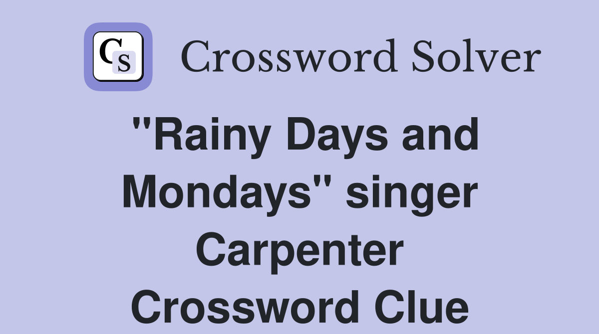"Rainy Days and Mondays" singer Carpenter Crossword Clue