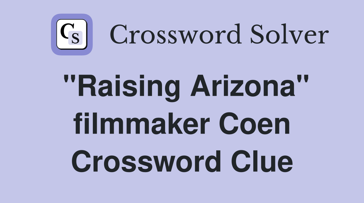 "Raising Arizona" filmmaker Coen Crossword Clue