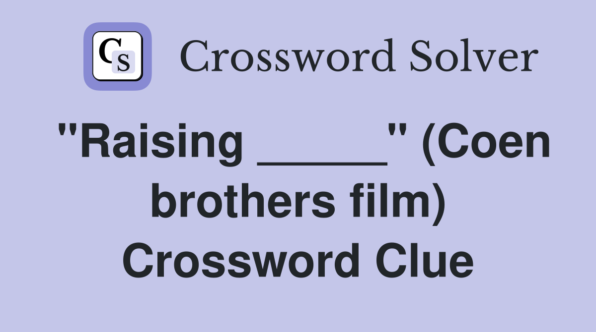 "Raising _____" (Coen brothers film) Crossword Clue
