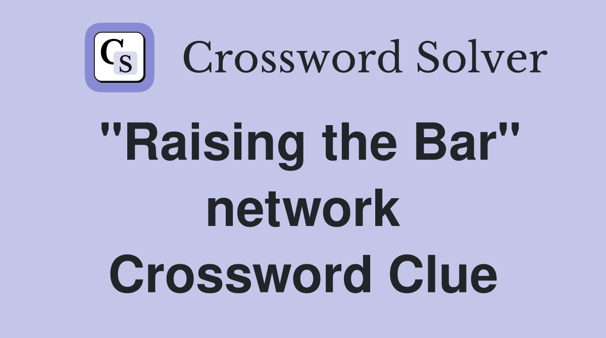 "Raising the Bar" network Crossword Clue