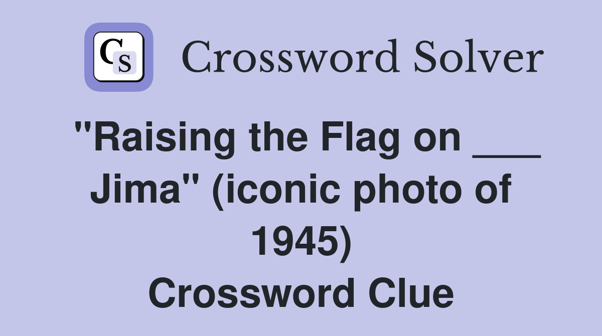 "Raising the Flag on ___ Jima" (iconic photo of 1945) Crossword Clue