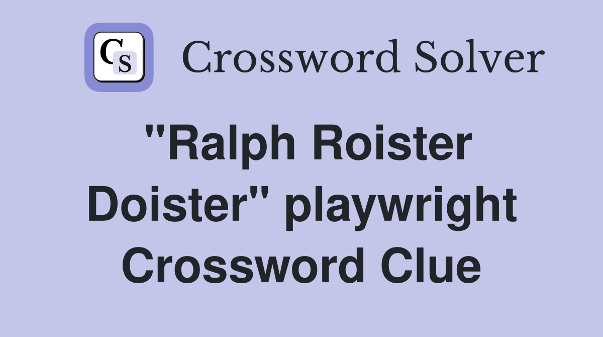 "Ralph Roister Doister" playwright Crossword Clue