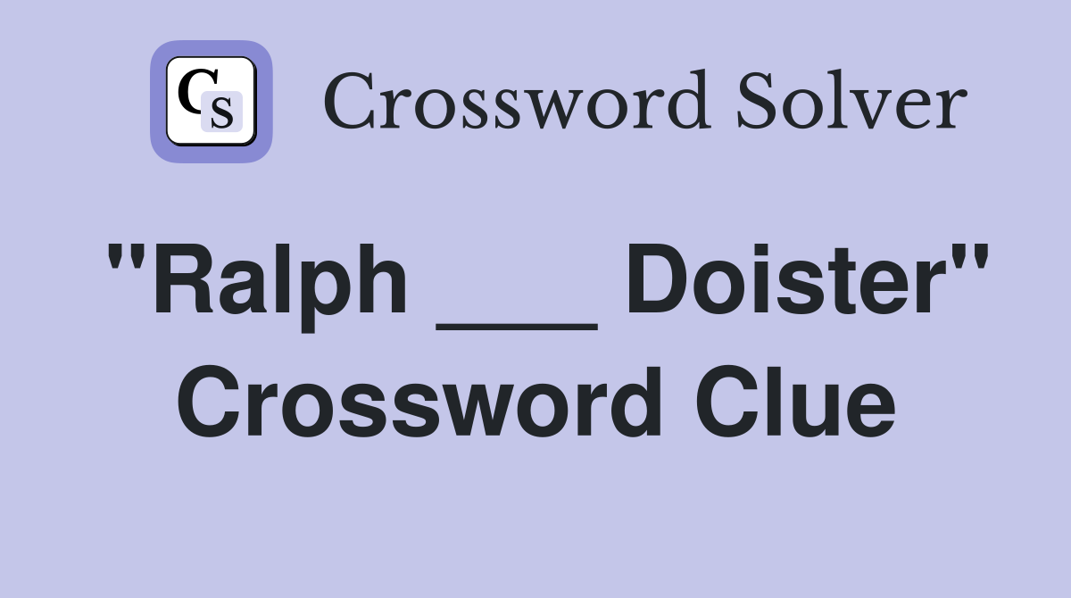"Ralph ___ Doister" Crossword Clue