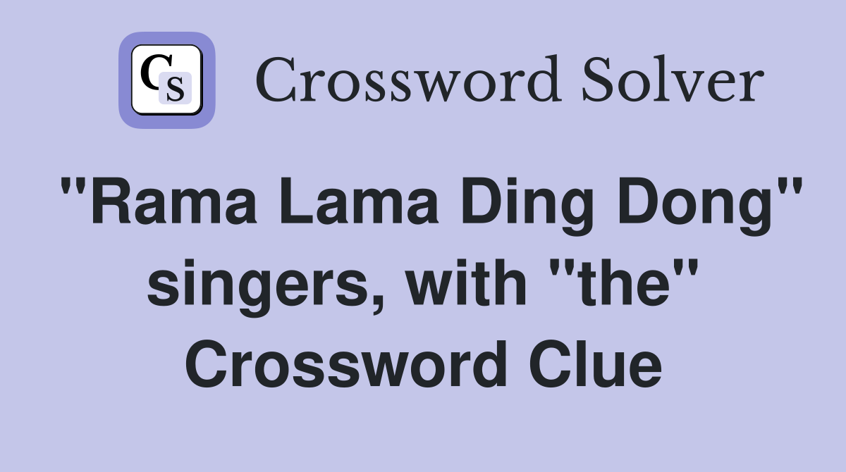 "Rama Lama Ding Dong" singers, with "the" Crossword Clue