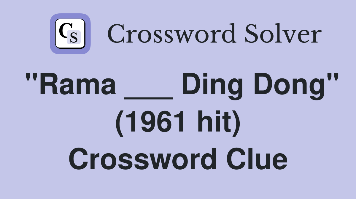 "Rama ___ Ding Dong" (1961 hit) Crossword Clue