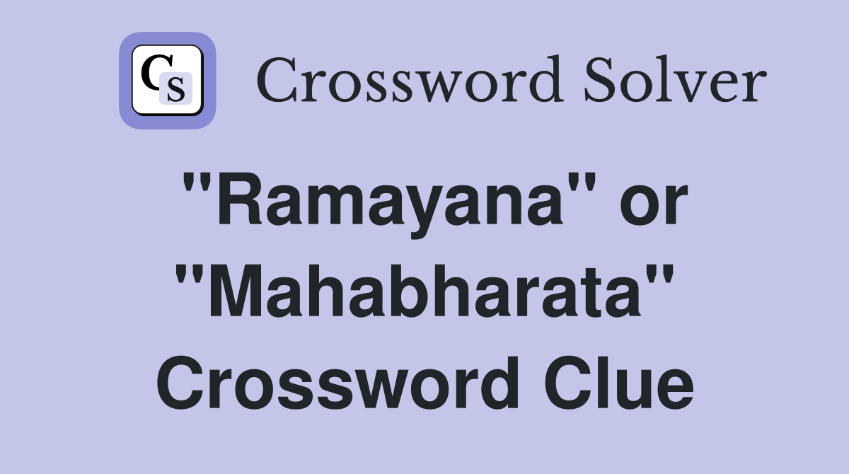 "Ramayana" or "Mahabharata" Crossword Clue