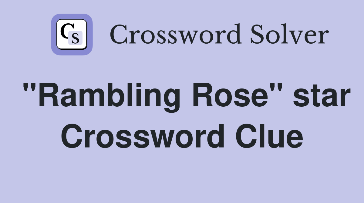 "Rambling Rose" star Crossword Clue