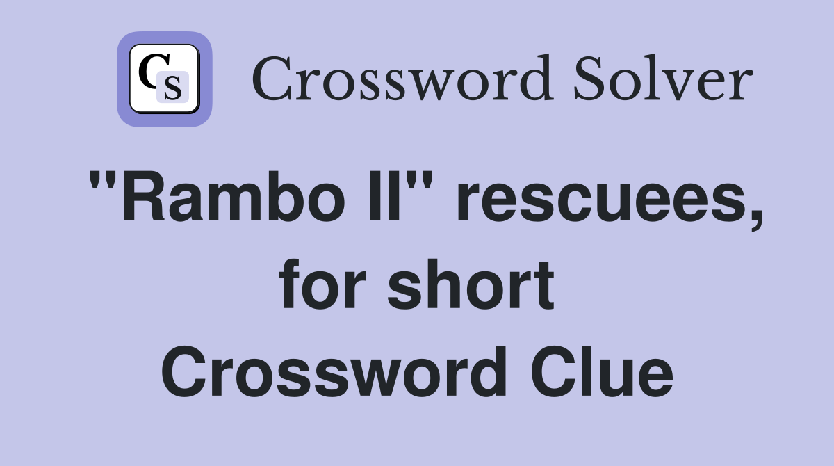 "Rambo II" rescuees, for short Crossword Clue