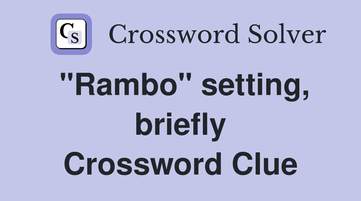 "Rambo" setting, briefly Crossword Clue