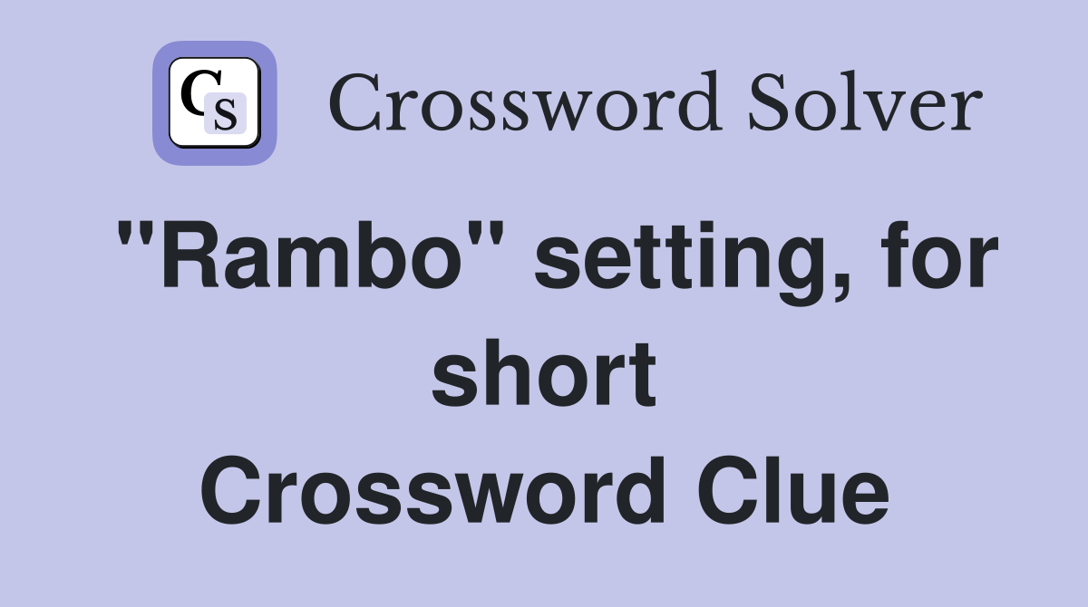 "Rambo" setting, for short Crossword Clue