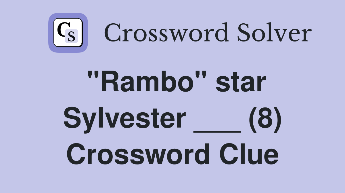 "Rambo" star Sylvester ___ (8) Crossword Clue