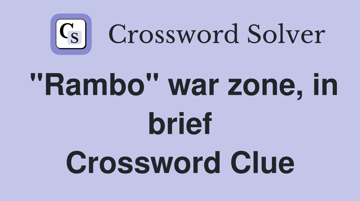 "Rambo" war zone, in brief Crossword Clue