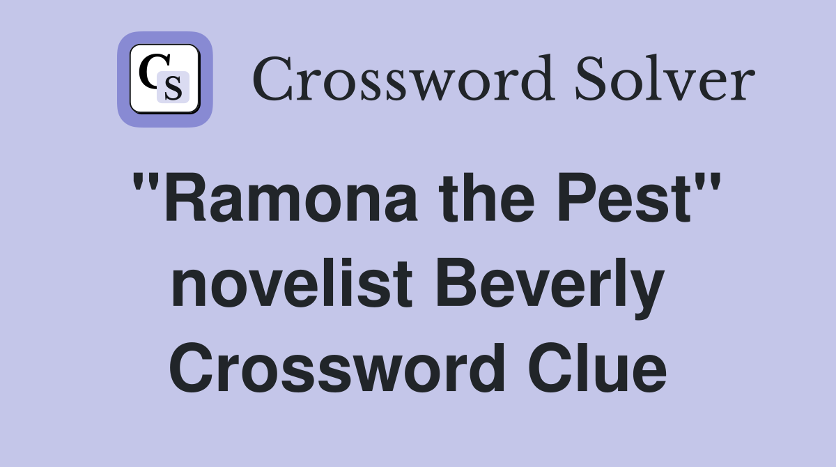 "Ramona the Pest" novelist Beverly Crossword Clue