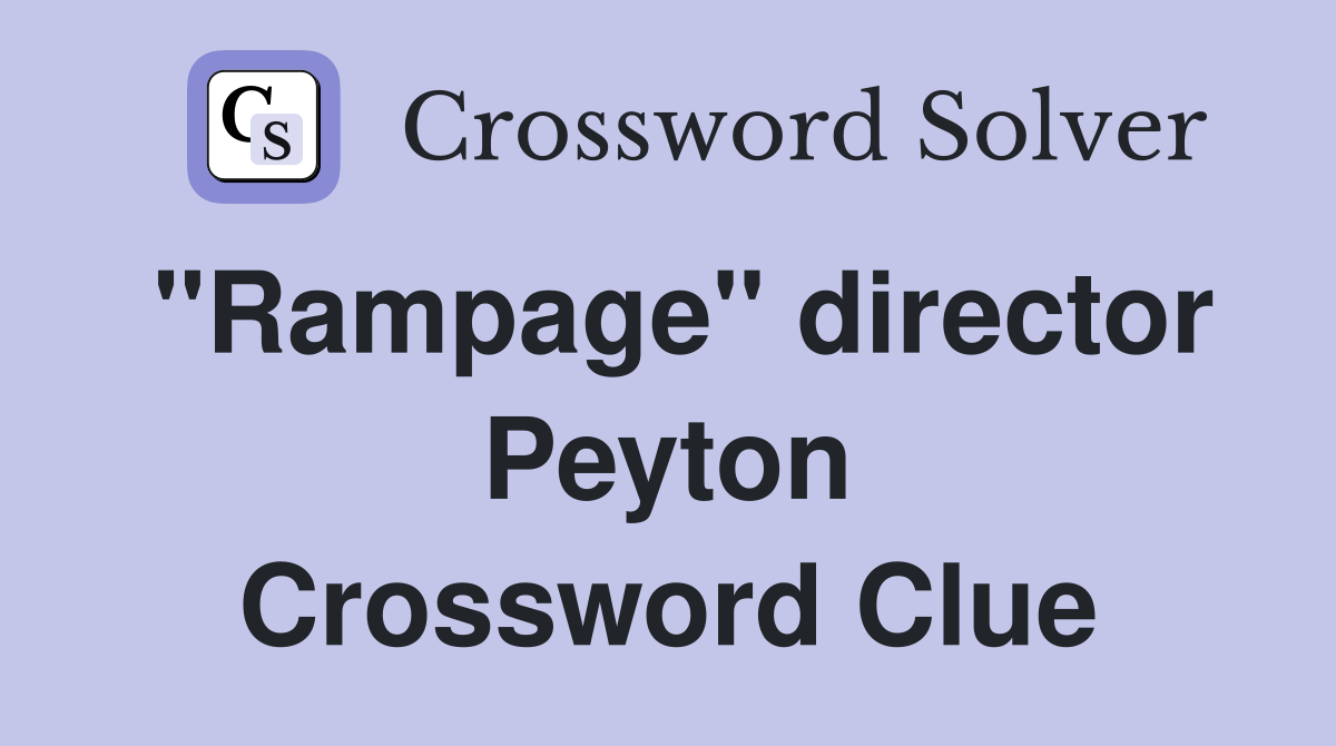 "Rampage" director Peyton Crossword Clue