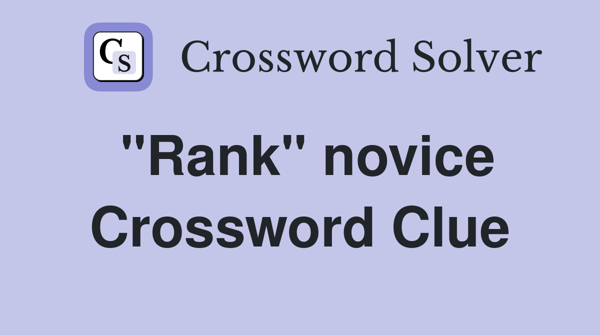"Rank" novice Crossword Clue