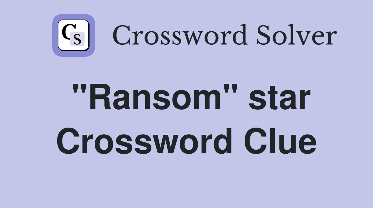 "Ransom" star Crossword Clue