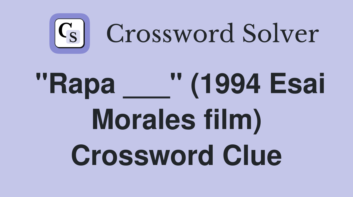 "Rapa ___" (1994 Esai Morales film) Crossword Clue