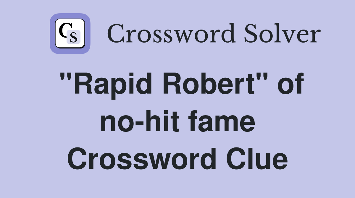 "Rapid Robert" of no-hit fame Crossword Clue