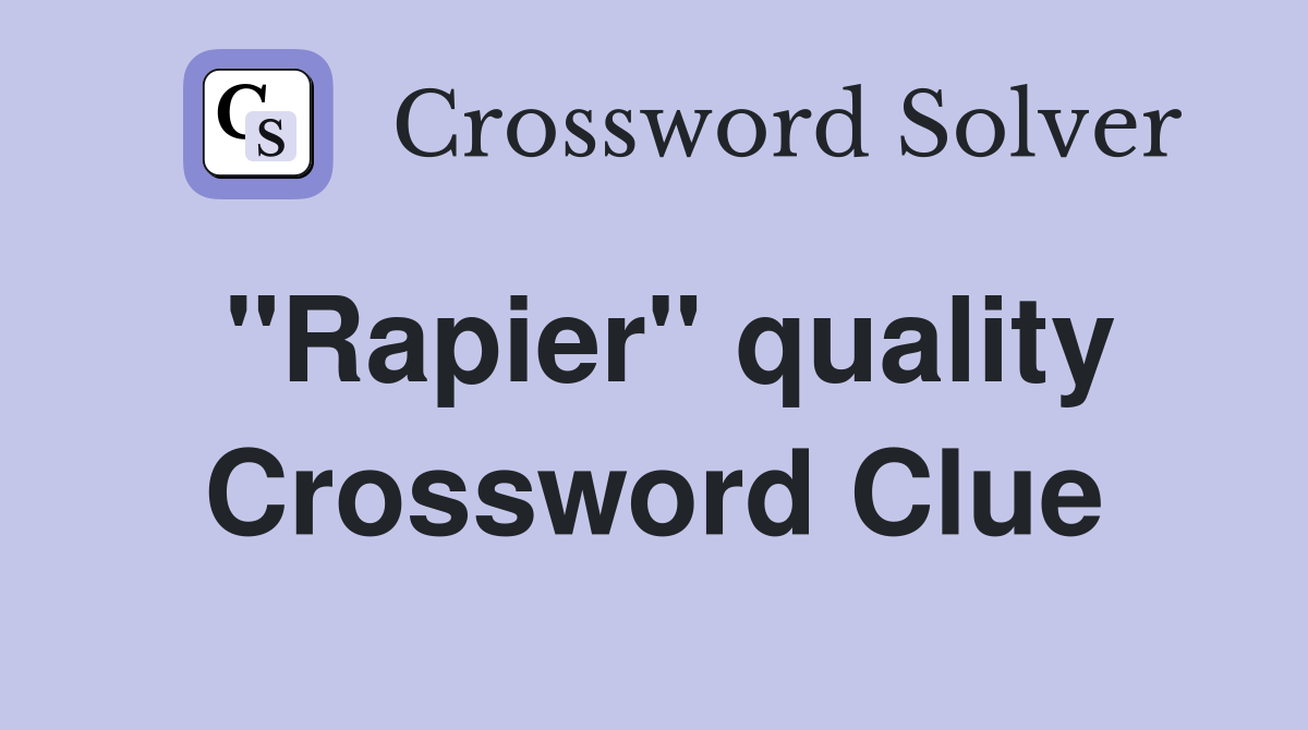 "Rapier" quality Crossword Clue