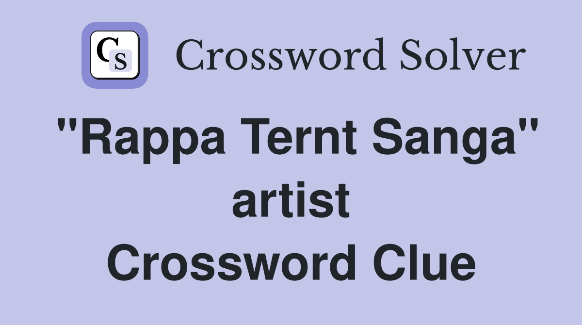 "Rappa Ternt Sanga" artist Crossword Clue