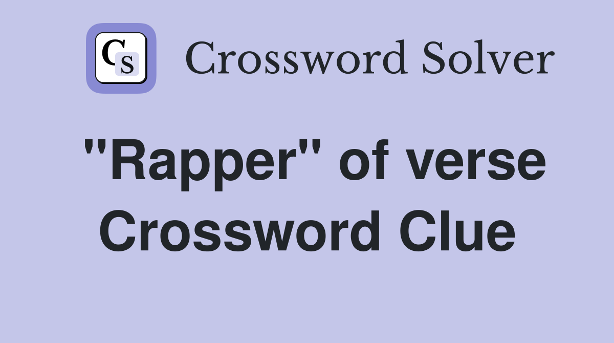 "Rapper" of verse Crossword Clue