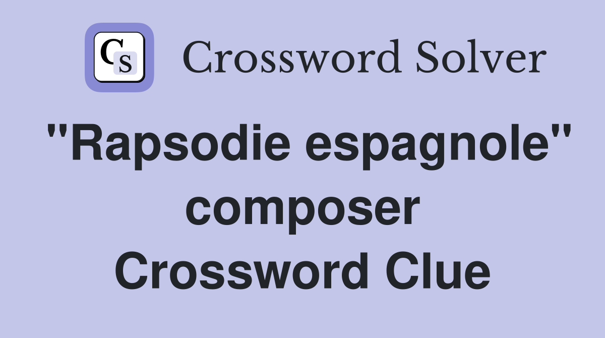 "Rapsodie espagnole" composer Crossword Clue