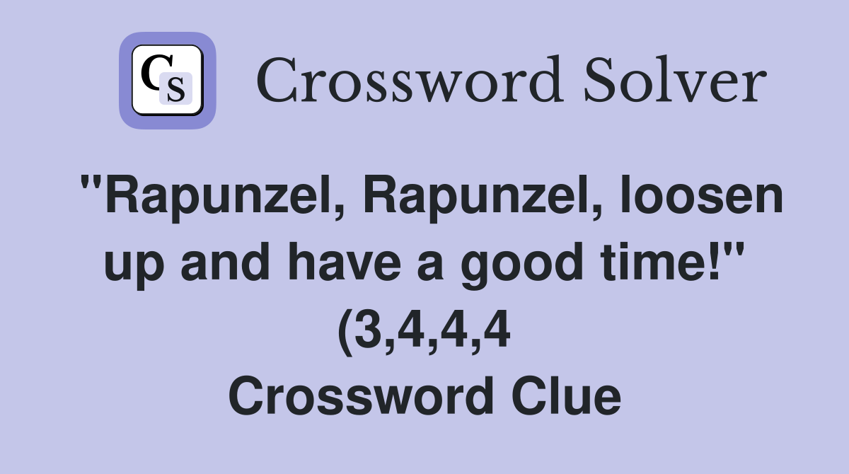 quot Rapunzel Rapunzel loosen up and have a good time quot (3 4 4 4 quot Rapunzel Rapunzel loosen up and have a good time quot (3 4 4 4