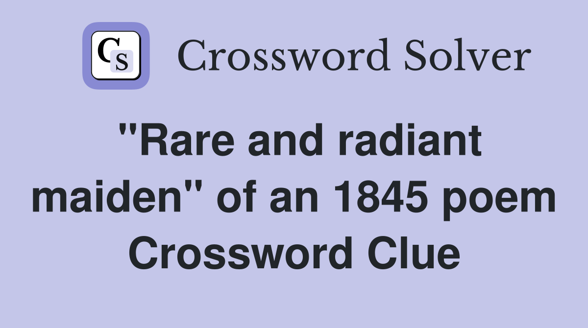 "Rare and radiant maiden" of an 1845 poem Crossword Clue